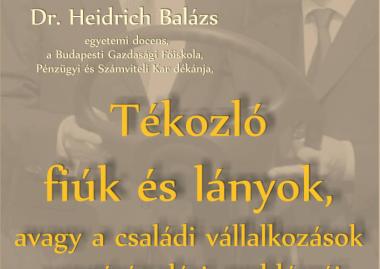 Heidrich Balázs: Tékozló fiúk és lányok, avagy a családi vállalkozások vezetésátadási problémái