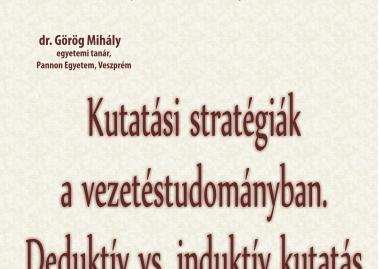 Görög Mihály: Kutatási stratégiák a vezetéstudományban - Deduktív vs. induktív kutatás