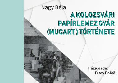 A kolozsvári papírlemez gyár (Mucart) emlékei