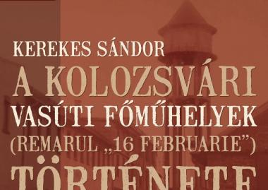 Kerekes Sándor: A kolozsvári Vasúti Főműhelyek ( REMARUL 