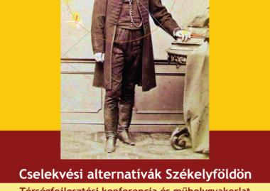 Cselekvési alternatívák Székelyföldön. Konferencia és műhelygyakorlat. 