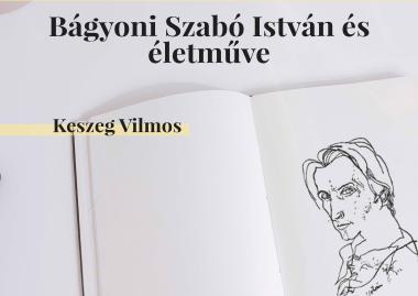 Keszeg Vilmos: Irodalomóra: Bágyoni Szabó István és életműve