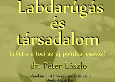 Dr. Péter László: Labdarúgás és társadalom. Lehet-e a foci az új politikai eszköz?