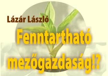 Lázár László: Fenntartható mezőgazdaság!?