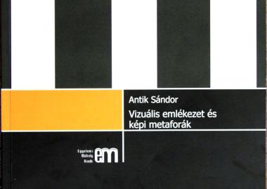 Antik Sándor: Vizuális emlékezet és képi metaforák