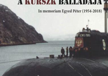 A Kurszk balladája. In memoriam Egyed Péter (1954-2018)