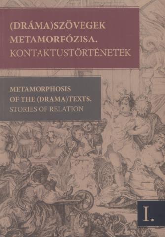 Drámaszövegek metamorfózisa. Kontaktustörténetek