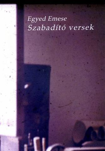 EGYED EMESE: SZABADÍTÓ VERSEK